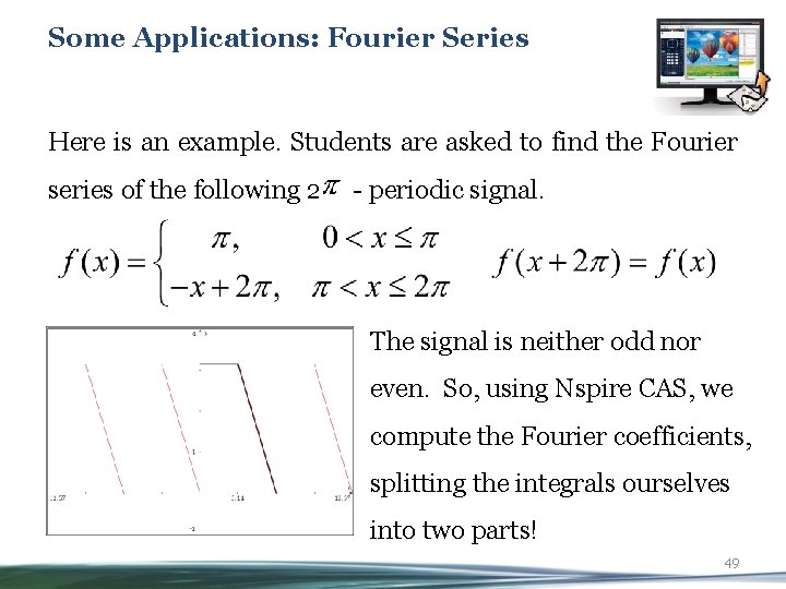 Some Applications: Fourier Series Here is an example. Students are asked to find the