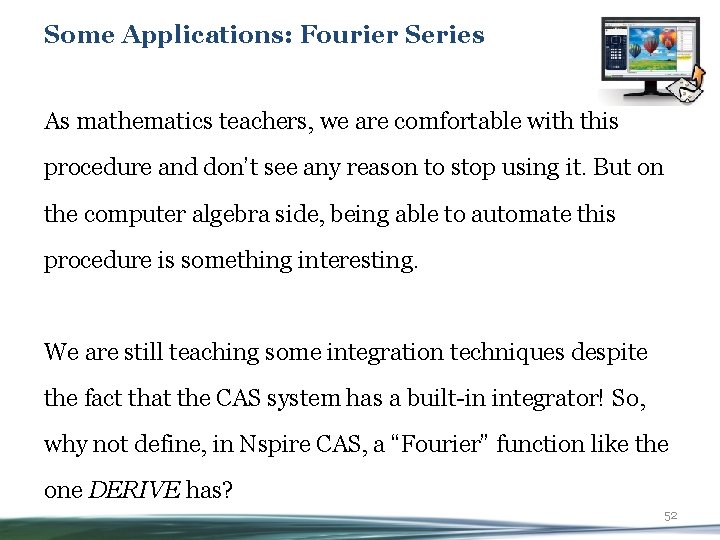 Some Applications: Fourier Series As mathematics teachers, we are comfortable with this procedure and