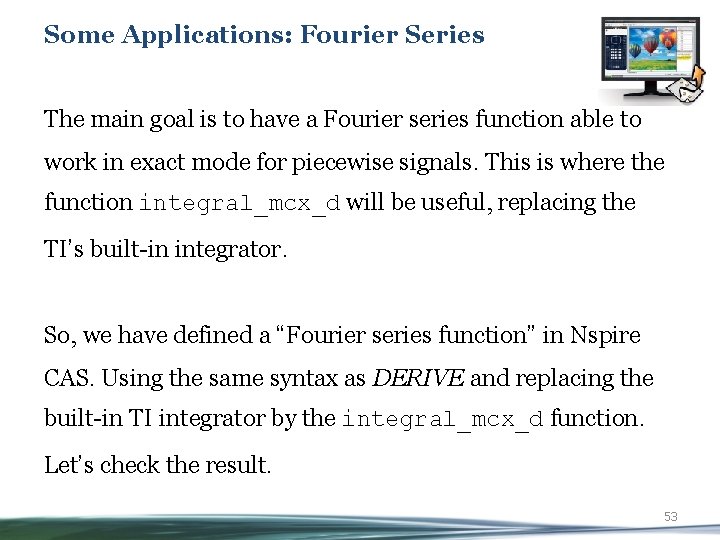 Some Applications: Fourier Series The main goal is to have a Fourier series function
