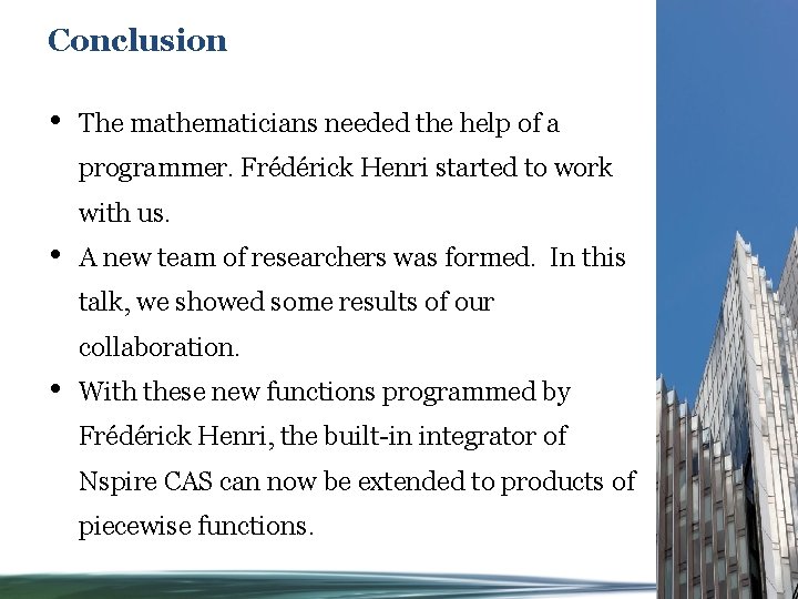 Conclusion • The mathematicians needed the help of a programmer. Frédérick Henri started to