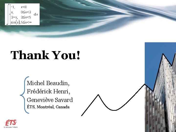 Thank You! Michel Beaudin, Frédérick Henri, Geneviève Savard ÉTS, Montréal, Canada 66 