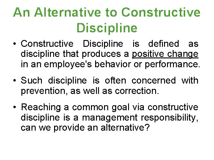 An Alternative to Constructive Discipline • Constructive Discipline is defined as discipline that produces