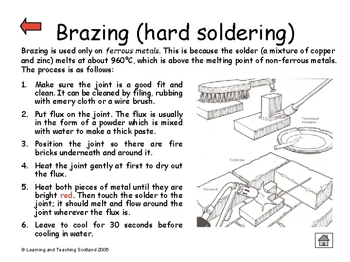 Brazing (hard soldering) Brazing is used only on ferrous metals. This is because the