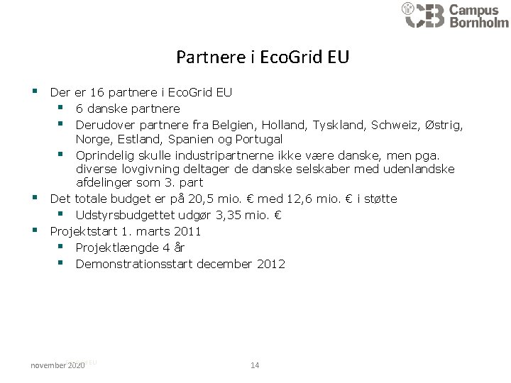 Partnere i Eco. Grid EU § § § Der er 16 partnere i Eco.