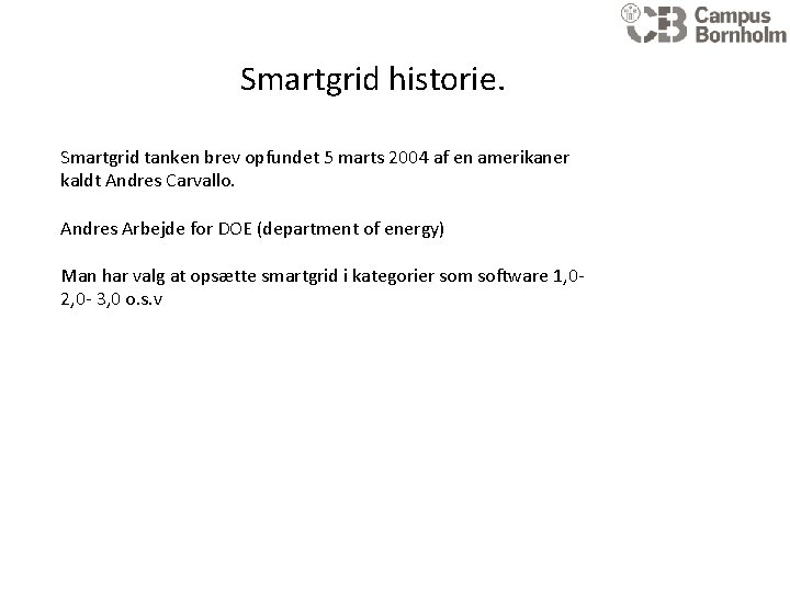 Smartgrid historie. Smartgrid tanken brev opfundet 5 marts 2004 af en amerikaner kaldt Andres