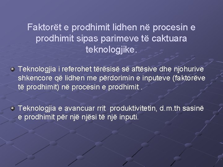 Faktorët e prodhimit lidhen në procesin e prodhimit sipas parimeve të caktuara teknologjike. Teknologjia