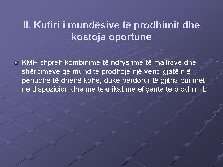 II. Kufiri i mundësive të prodhimit dhe kostoja oportune KMP shpreh kombinime të ndryshme