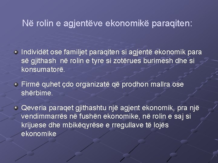 Në rolin e agjentëve ekonomikë paraqiten: Individët ose familjet paraqiten si agjentë ekonomik para