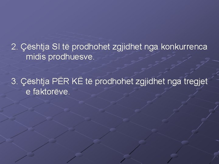 2. Çështja SI të prodhohet zgjidhet nga konkurrenca midis prodhuesve. 3. Çështja PËR KË