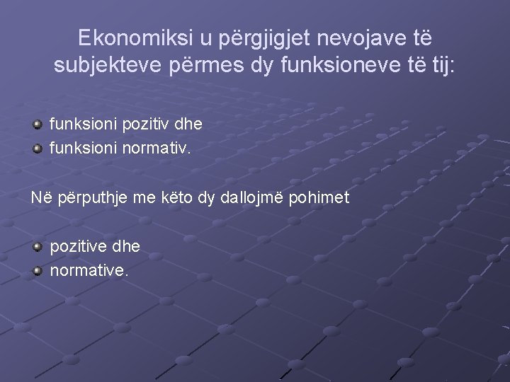 Ekonomiksi u përgjigjet nevojave të subjekteve përmes dy funksioneve të tij: funksioni pozitiv dhe