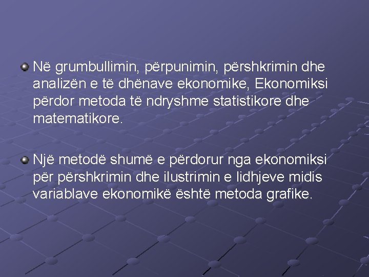 Në grumbullimin, përpunimin, përshkrimin dhe analizën e të dhënave ekonomike, Ekonomiksi përdor metoda të