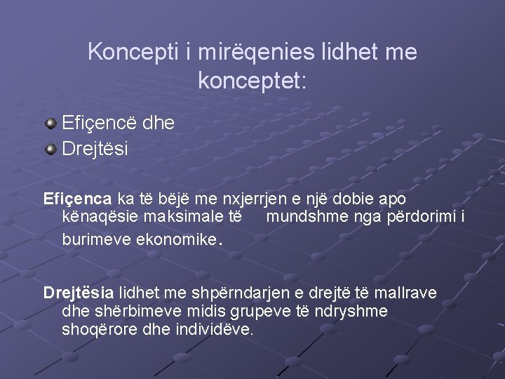 Koncepti i mirëqenies lidhet me konceptet: Efiçencë dhe Drejtësi Efiçenca ka të bëjë me