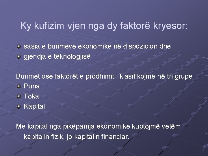 Ky kufizim vjen nga dy faktorë kryesor: sasia e burimeve ekonomike në dispozicion dhe