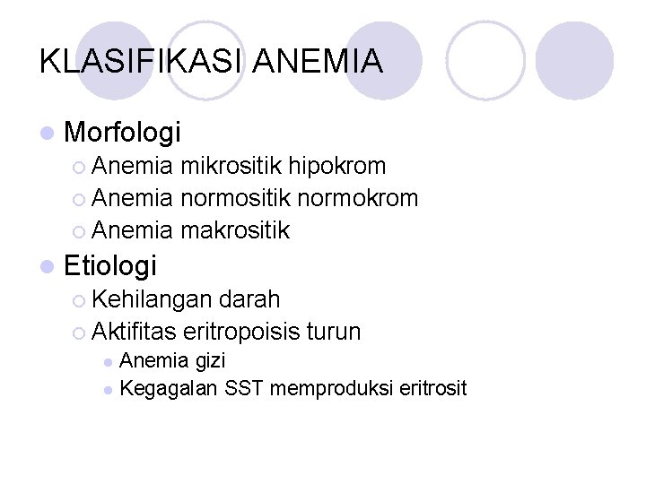 KLASIFIKASI ANEMIA l Morfologi ¡ Anemia mikrositik hipokrom ¡ Anemia normositik normokrom ¡ Anemia