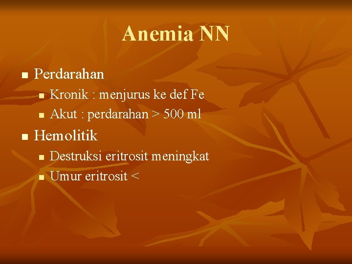 Anemia NN n Perdarahan n Kronik : menjurus ke def Fe Akut : perdarahan