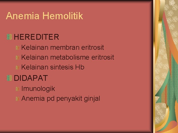 Anemia Hemolitik HEREDITER Kelainan membran eritrosit Kelainan metabolisme eritrosit Kelainan sintesis Hb DIDAPAT Imunologik