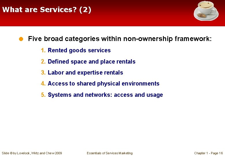 What are Services? (2) = Five broad categories within non-ownership framework: 1. Rented goods