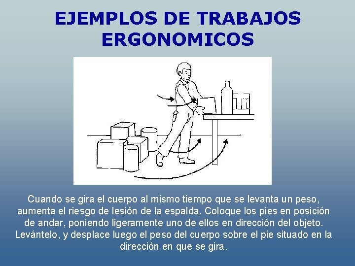 EJEMPLOS DE TRABAJOS ERGONOMICOS Cuando se gira el cuerpo al mismo tiempo que se