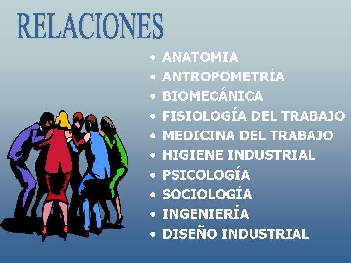  • • • ANATOMIA ANTROPOMETRÍA BIOMECÁNICA FISIOLOGÍA DEL TRABAJO MEDICINA DEL TRABAJO HIGIENE