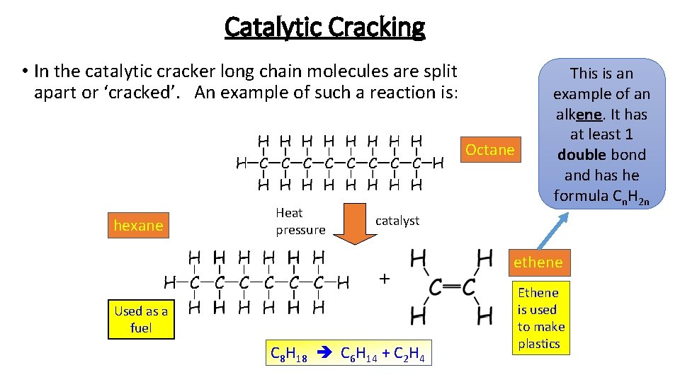 Catalytic Cracking • In the catalytic cracker long chain molecules are split apart or