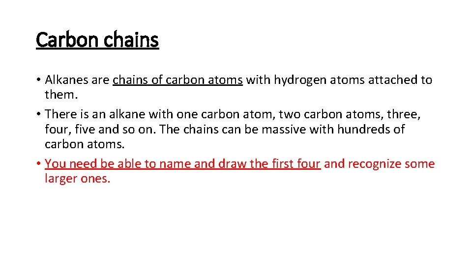 Carbon chains • Alkanes are chains of carbon atoms with hydrogen atoms attached to