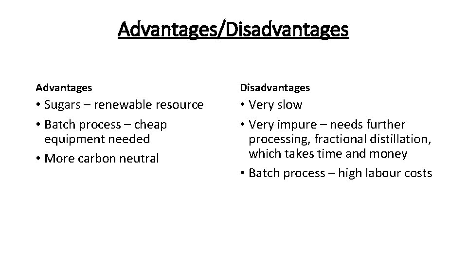 Advantages/Disadvantages Advantages Disadvantages • Sugars – renewable resource • Batch process – cheap equipment