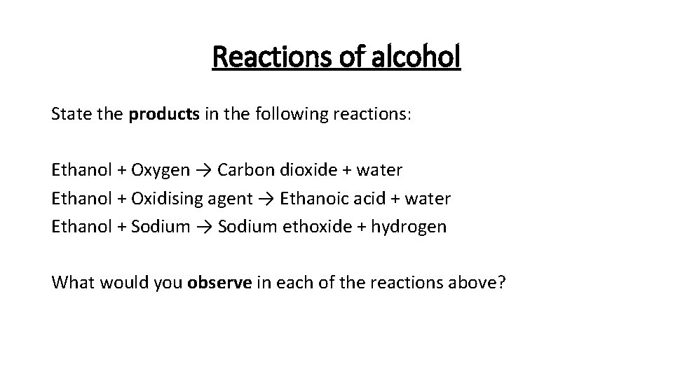 Reactions of alcohol State the products in the following reactions: Ethanol + Oxygen →