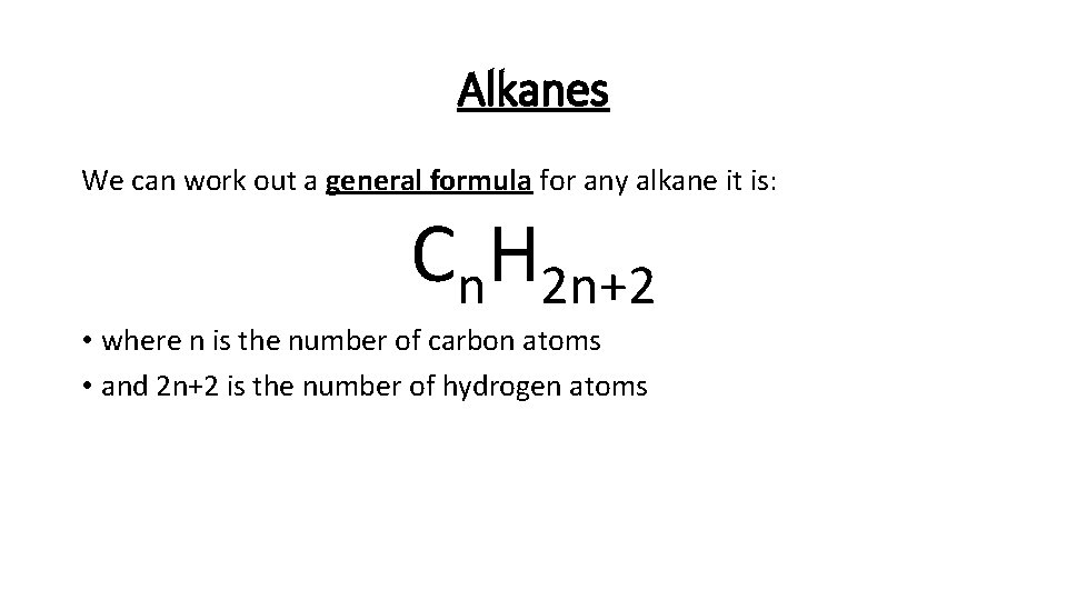 Alkanes We can work out a general formula for any alkane it is: Cn.