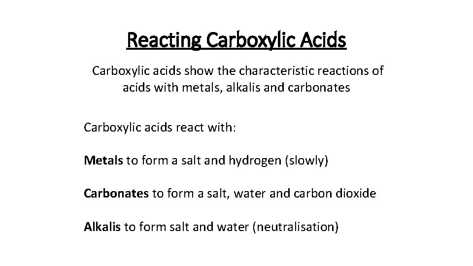 Reacting Carboxylic Acids Carboxylic acids show the characteristic reactions of acids with metals, alkalis