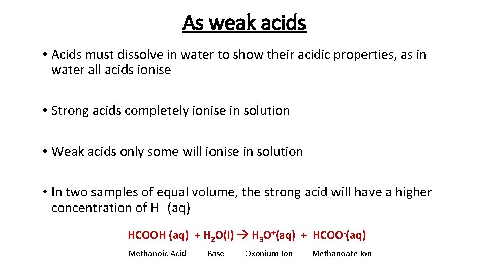 As weak acids • Acids must dissolve in water to show their acidic properties,