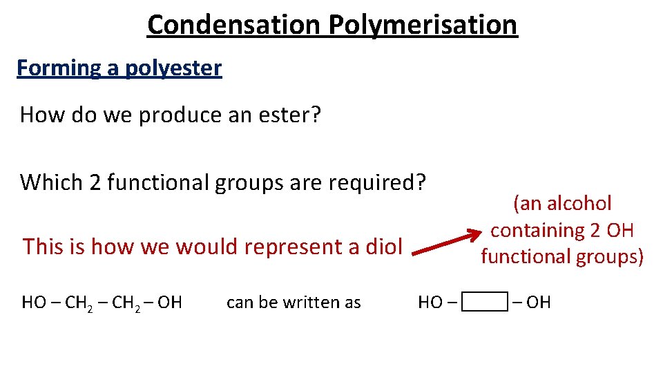 Condensation Polymerisation Forming a polyester How do we produce an ester? Which 2 functional