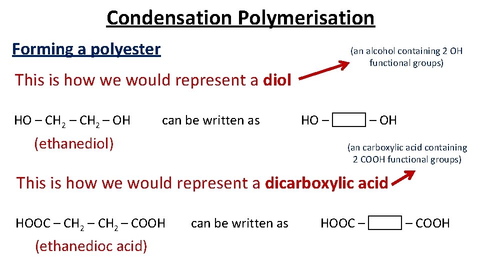 Condensation Polymerisation Forming a polyester (an alcohol containing 2 OH functional groups) This is