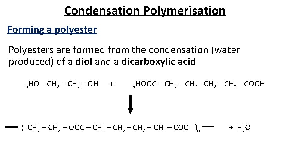Condensation Polymerisation Forming a polyester Polyesters are formed from the condensation (water produced) of
