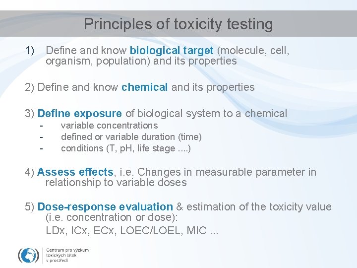 Principles of toxicity testing 1) Define and know biological target (molecule, cell, organism, population)