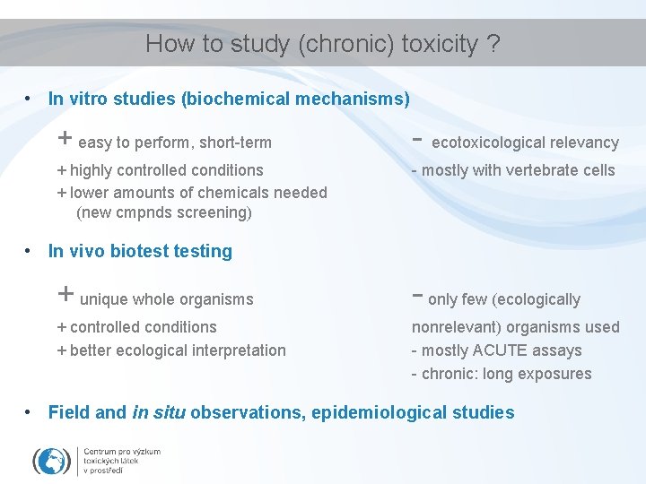 How to study (chronic) toxicity ? • In vitro studies (biochemical mechanisms) + easy