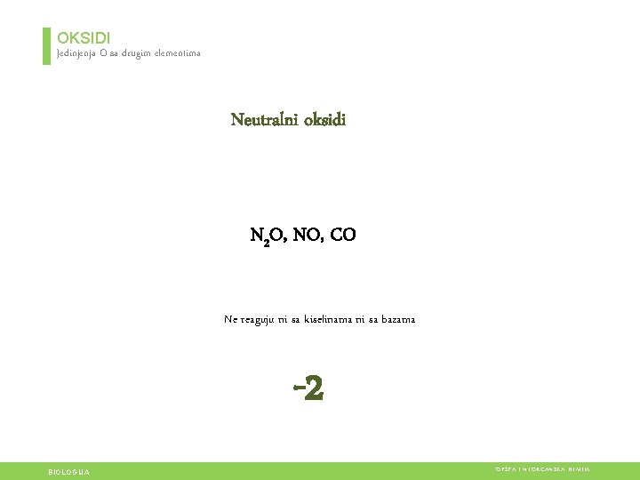 OKSIDI Jedinjenja O sa drugim elementima Neutralni oksidi N 2 O, NO, CO Ne OKSIDI Jedinjenja O sa drugim elementima Neutralni oksidi N 2 O, NO, CO Ne