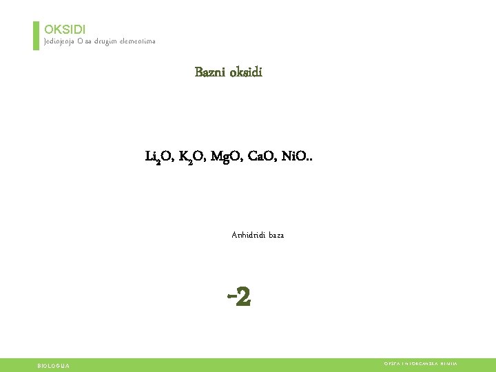 OKSIDI Jedinjenja O sa drugim elementima Bazni oksidi Li 2 O, K 2 O, OKSIDI Jedinjenja O sa drugim elementima Bazni oksidi Li 2 O, K 2 O,