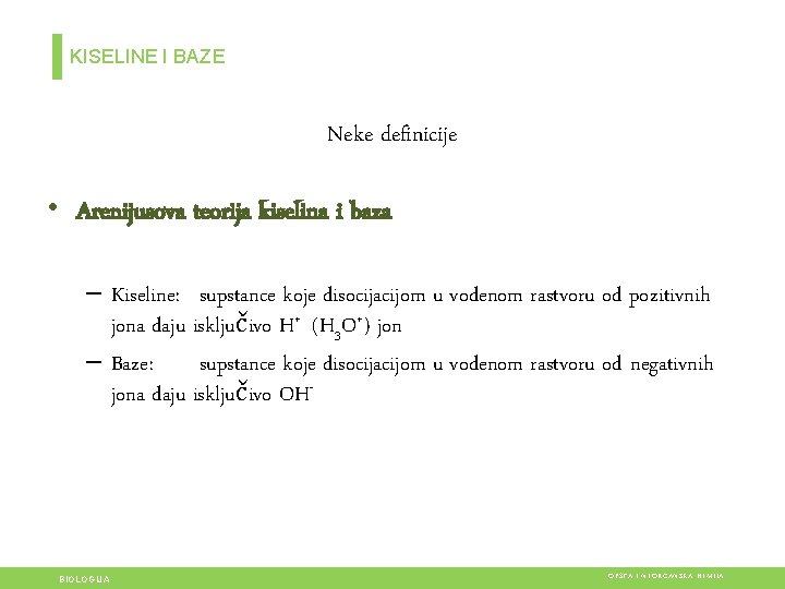 KISELINE I BAZE Neke definicije • Arenijusova teorija kiselina i baza – Kiseline: supstance KISELINE I BAZE Neke definicije • Arenijusova teorija kiselina i baza – Kiseline: supstance