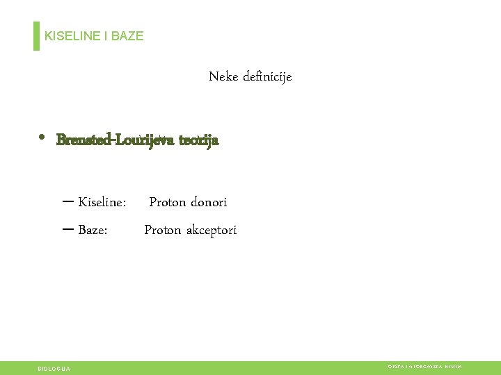 KISELINE I BAZE Neke definicije • Brensted-Lourijeva teorija – Kiseline: Proton donori – Baze: KISELINE I BAZE Neke definicije • Brensted-Lourijeva teorija – Kiseline: Proton donori – Baze: