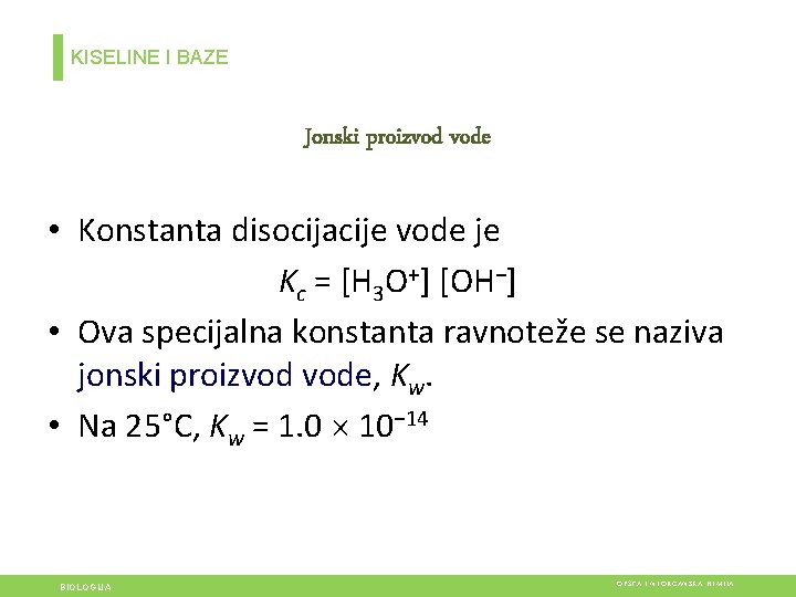 KISELINE I BAZE Jonski proizvod vode • Konstanta disocijacije vode je Kc = [H KISELINE I BAZE Jonski proizvod vode • Konstanta disocijacije vode je Kc = [H