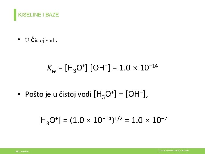 KISELINE I BAZE • U čistoj vodi, Kw = [H 3 O+] [OH−] =