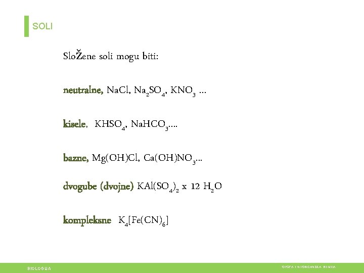 SOLI Složene soli mogu biti: neutralne, Na. Cl, Na 2 SO 4, KNO 3. SOLI Složene soli mogu biti: neutralne, Na. Cl, Na 2 SO 4, KNO 3.