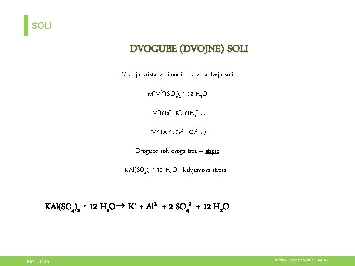 SOLI DVOGUBE (DVOJNE) SOLI Nastaju kristalizacijom iz rastvora dveju soli M+M 3+(SO 4)2 ∙ SOLI DVOGUBE (DVOJNE) SOLI Nastaju kristalizacijom iz rastvora dveju soli M+M 3+(SO 4)2 ∙