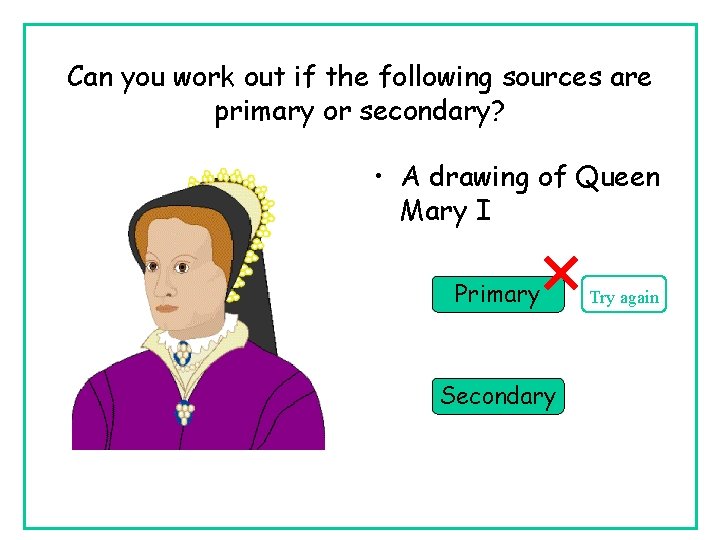 Can you work out if the following sources are primary or secondary? • A Can you work out if the following sources are primary or secondary? • A