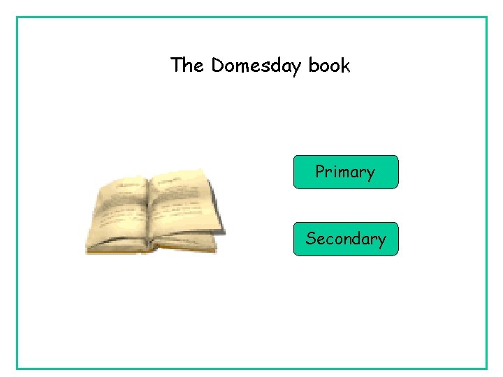 The Domesday book Primary Secondary 