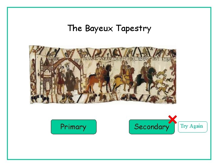 The Bayeux Tapestry Primary Secondary Try Again 