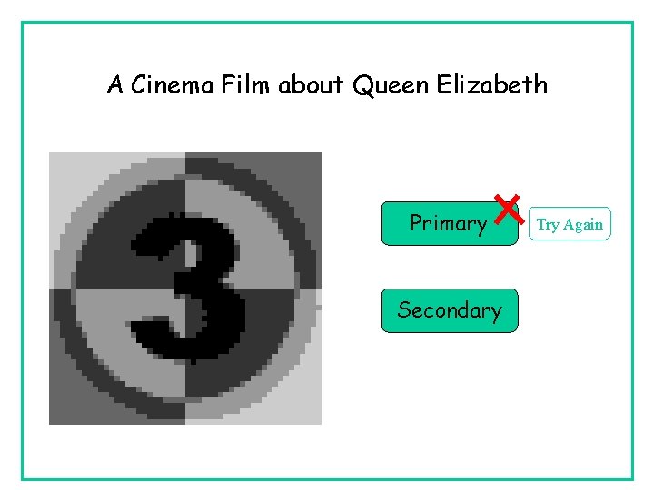 A Cinema Film about Queen Elizabeth Primary Secondary Try Again 