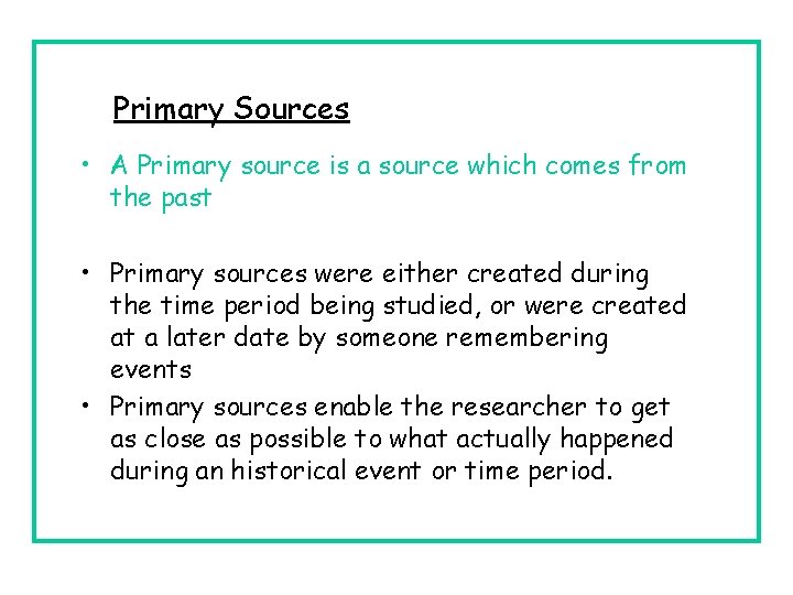 Primary Sources • A Primary source is a source which comes from the past