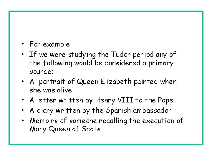• For example • If we were studying the Tudor period any of • For example • If we were studying the Tudor period any of