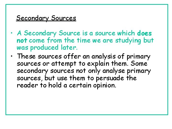 Secondary Sources • A Secondary Source is a source which does not come from